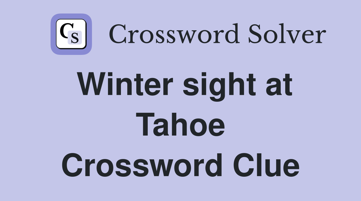 Winter sight at Tahoe Crossword Clue