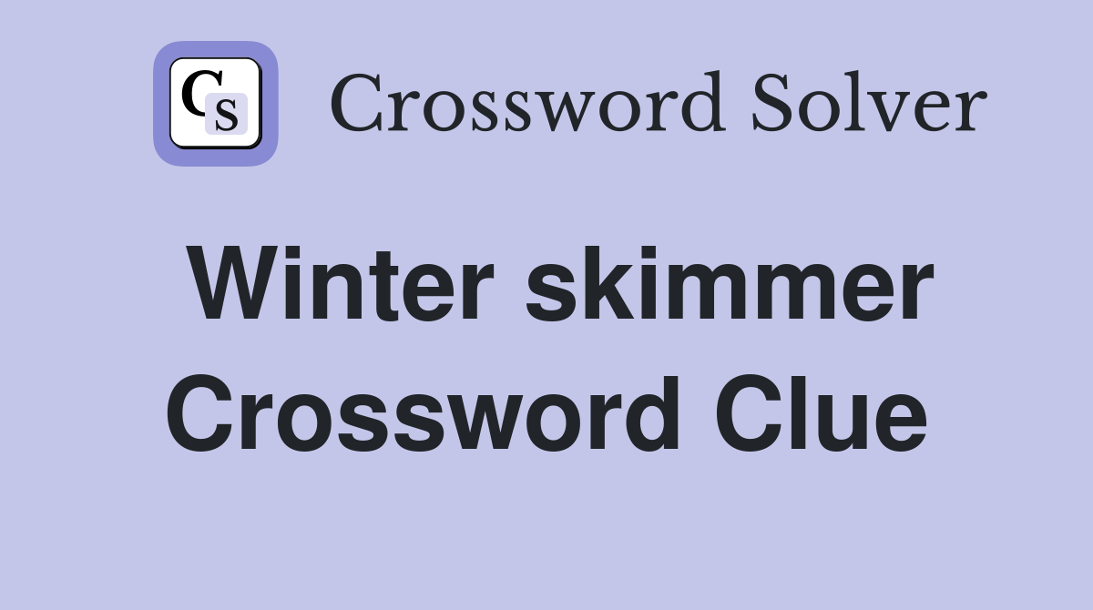 Winter skimmer Crossword Clue