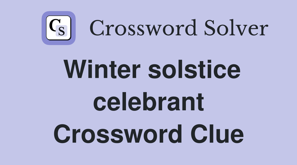 Winter solstice celebrant Crossword Clue