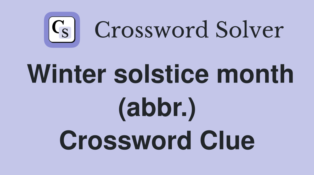 Winter solstice month (abbr.) Crossword Clue