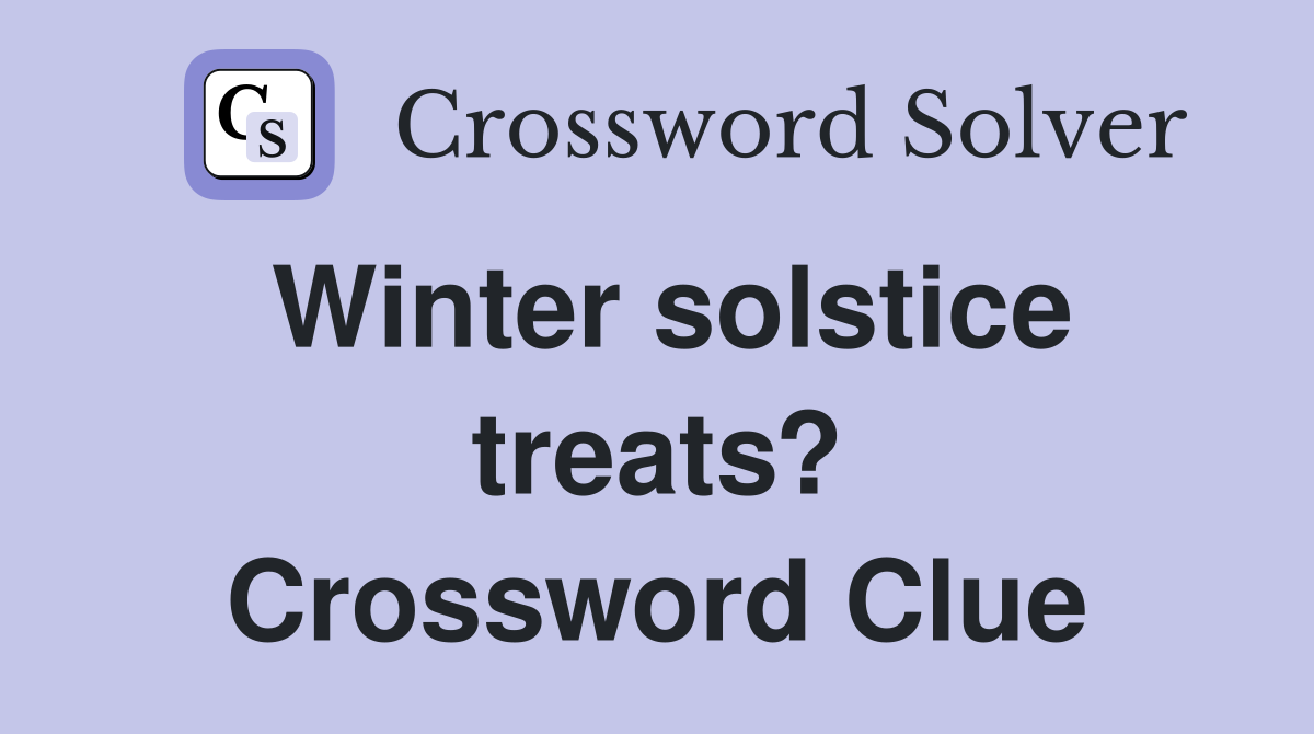 Winter solstice treats? Crossword Clue