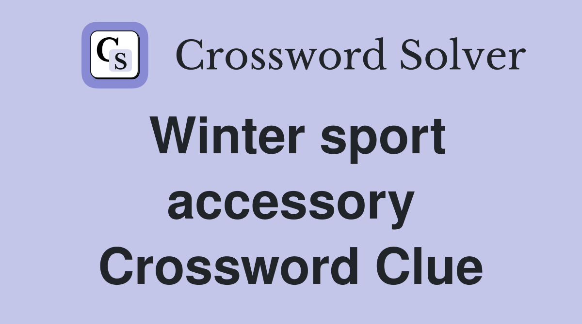 Winter sport accessory Crossword Clue
