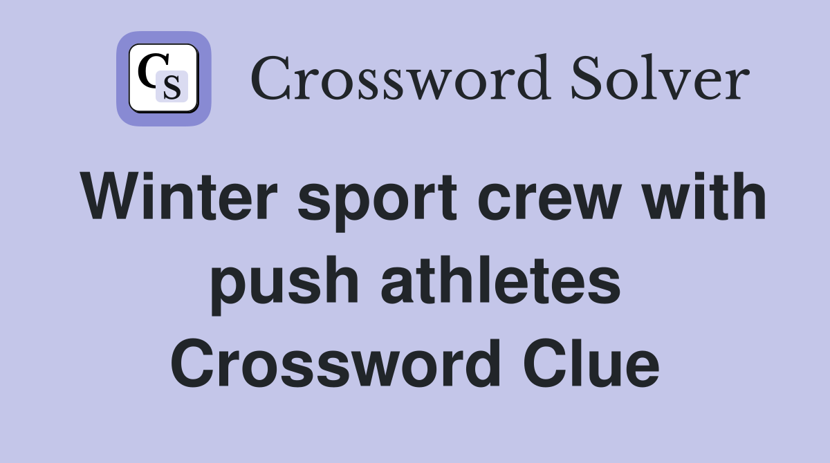 Winter sport crew with push athletes Crossword Clue