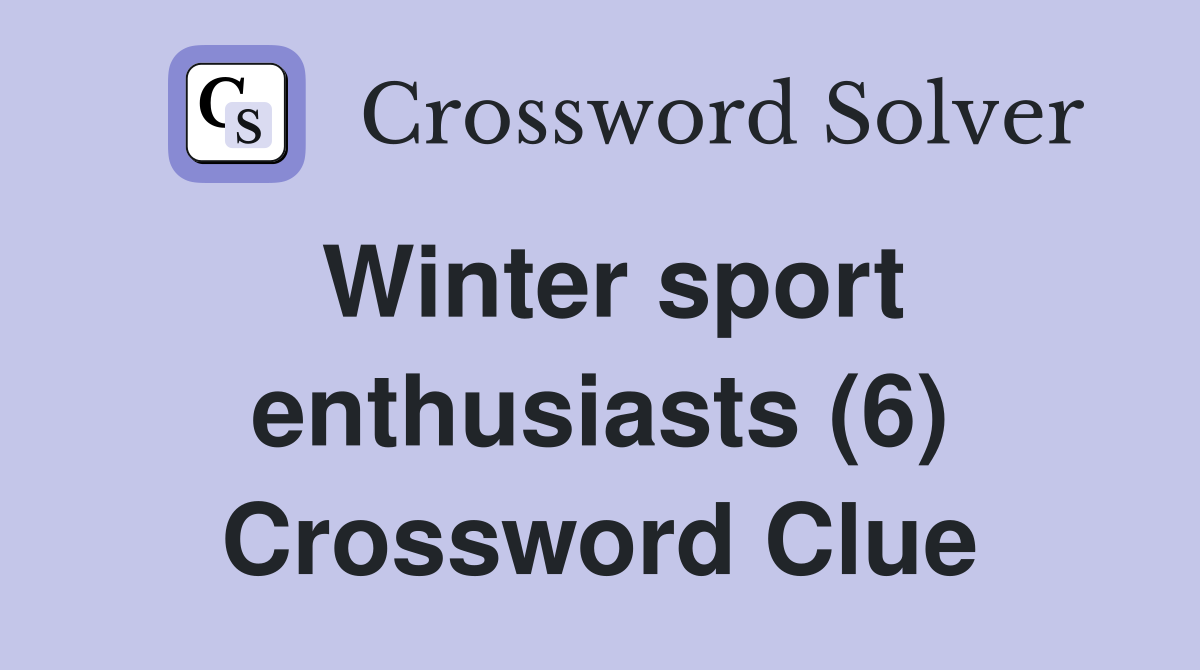 Winter sport enthusiasts (6) Crossword Clue