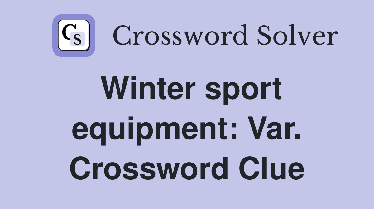 Winter sport equipment: Var. Crossword Clue