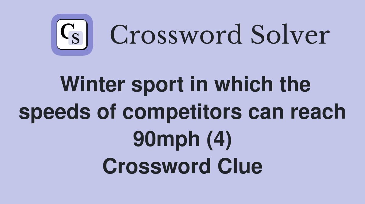 Winter sport in which the speeds of competitors can reach 90mph (4) Crossword Clue