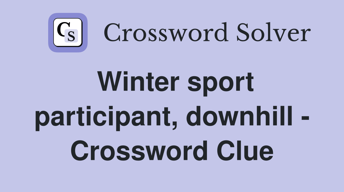 Winter sport participant, downhill - Crossword Clue