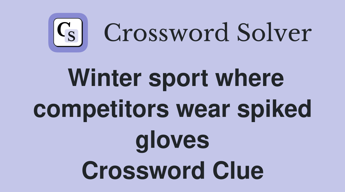 Winter sport where competitors wear spiked gloves Crossword Clue