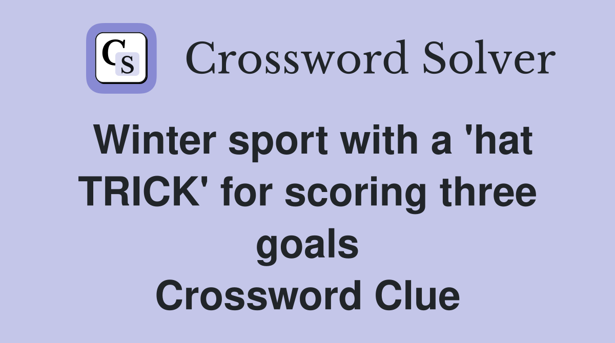 Winter sport with a 'hat TRICK' for scoring three goals Crossword Clue