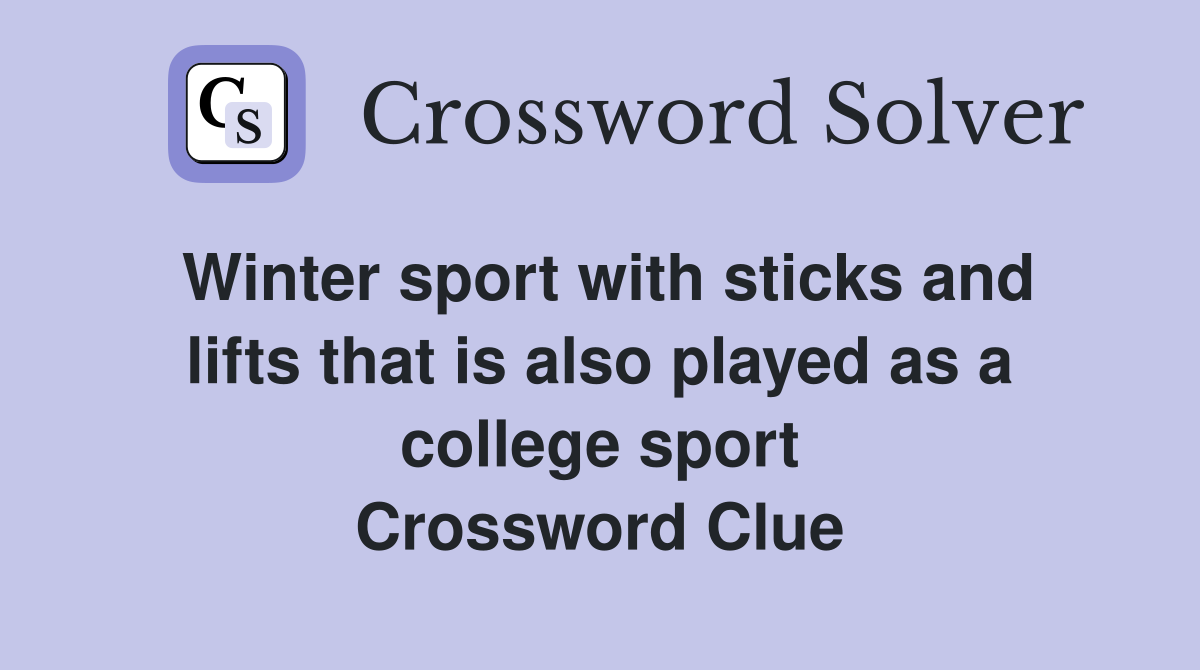 Winter sport with sticks and lifts that is also played as a college sport Crossword Clue