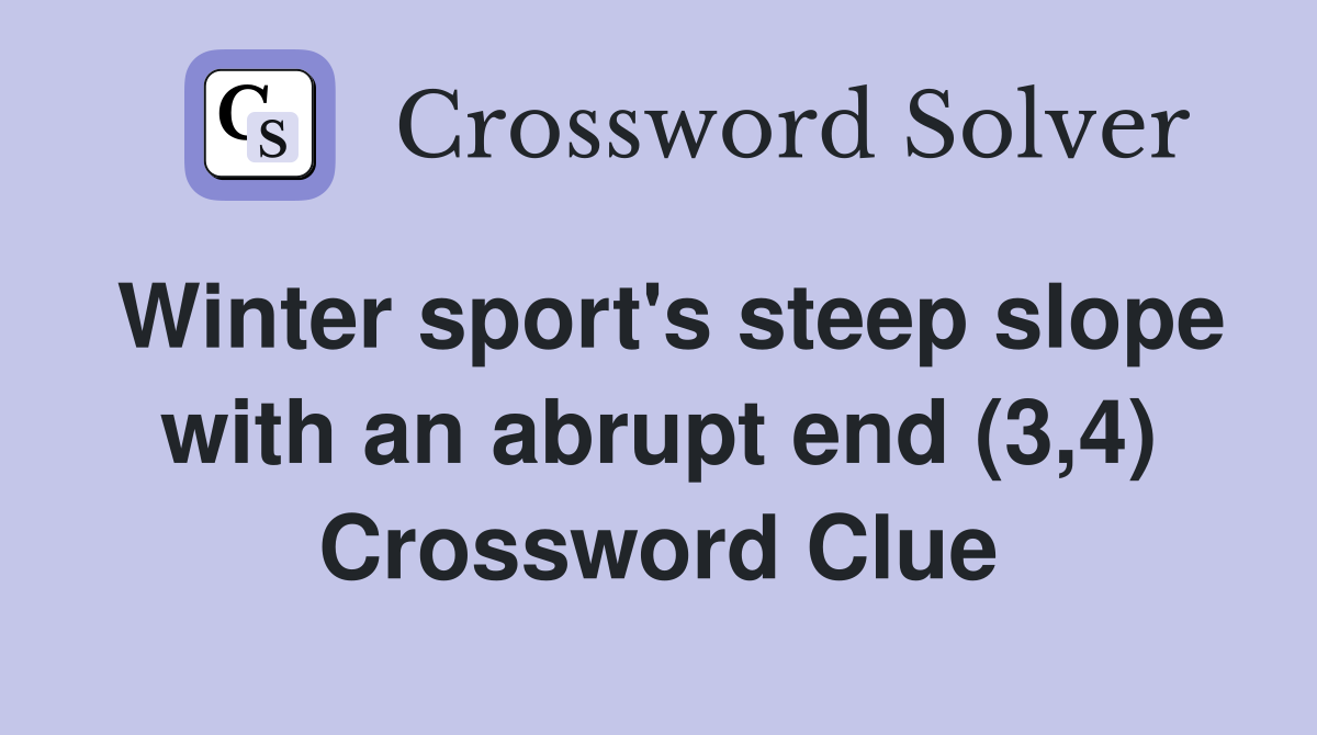Winter sport's steep slope with an abrupt end (3,4) Crossword Clue