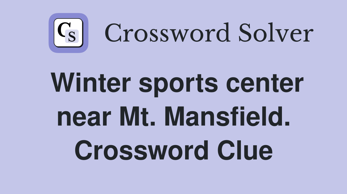 Winter sports center near Mt. Mansfield. Crossword Clue
