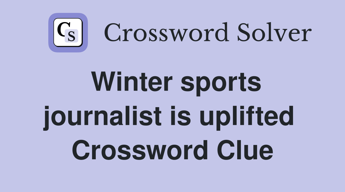 Winter sports journalist is uplifted  Crossword Clue