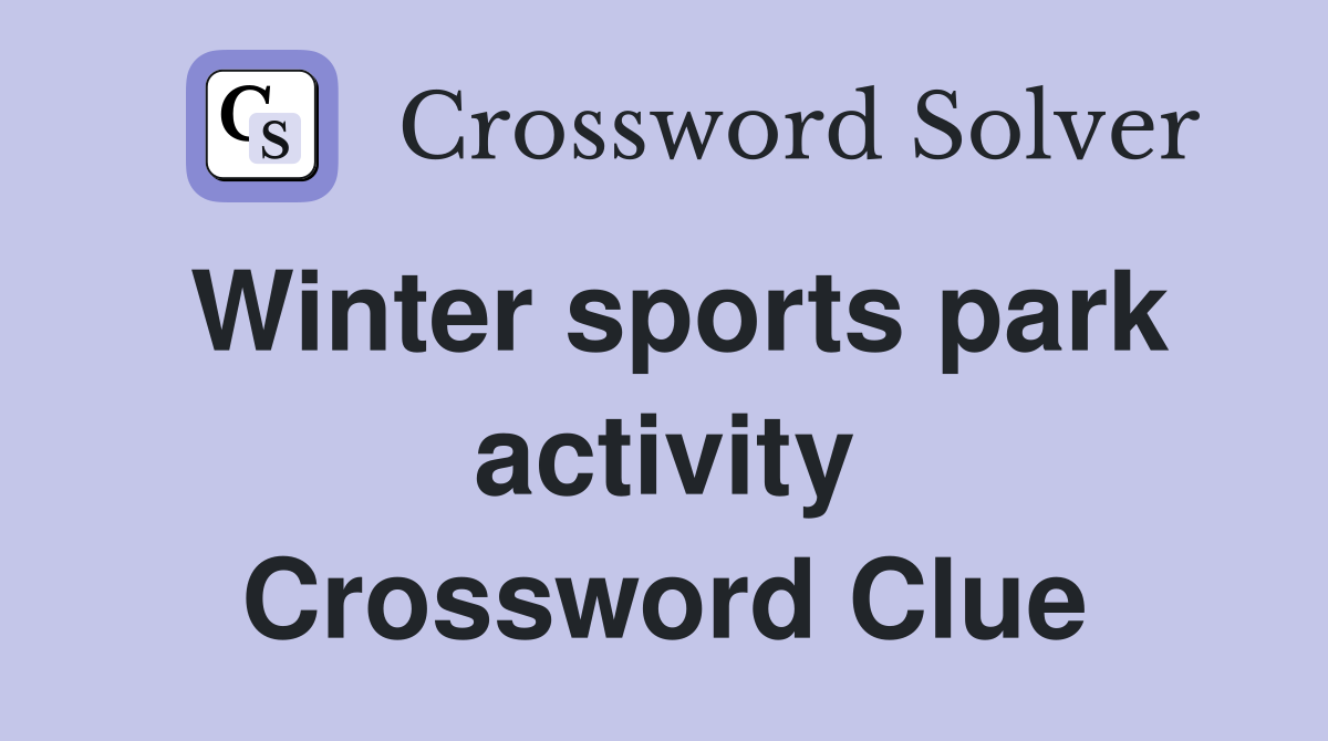 Winter sports park activity Crossword Clue