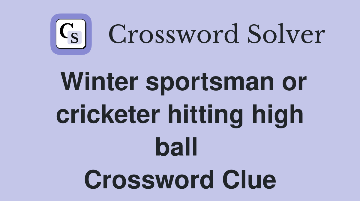 Winter sportsman or cricketer hitting high ball  Crossword Clue