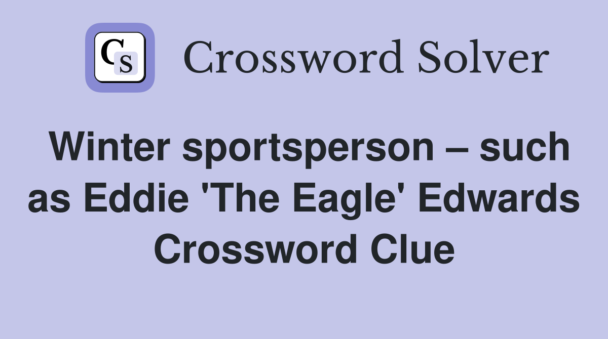 Winter sportsperson – such as Eddie 'The Eagle' Edwards Crossword Clue