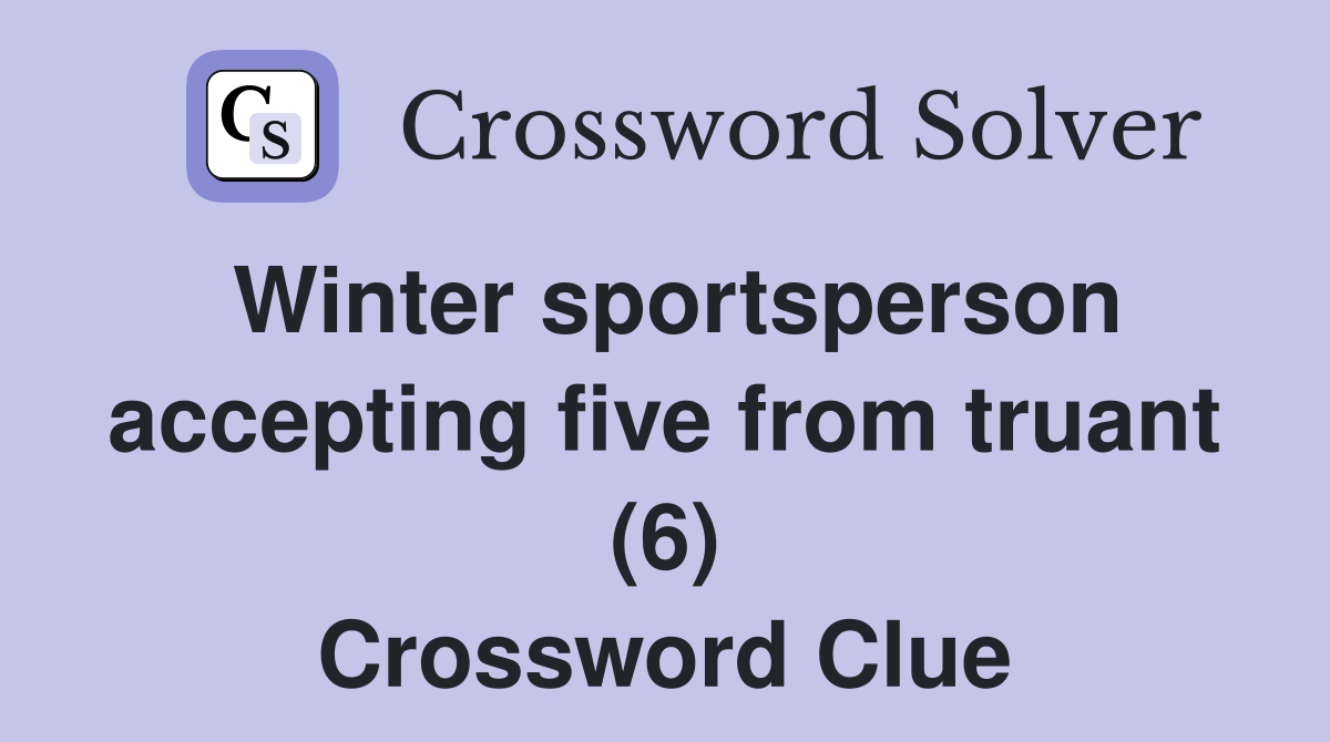 Winter sportsperson accepting five from truant (6) Crossword Clue