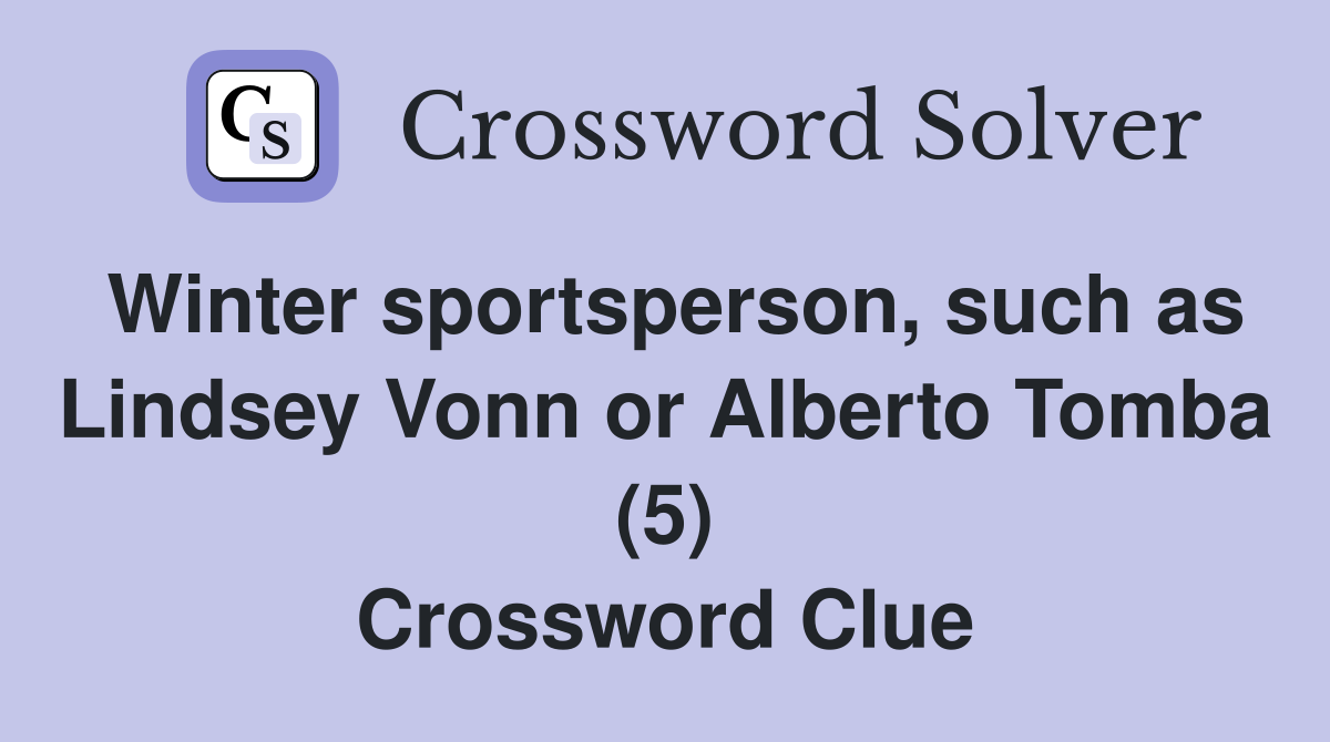 Winter sportsperson, such as Lindsey Vonn or Alberto Tomba (5) Crossword Clue