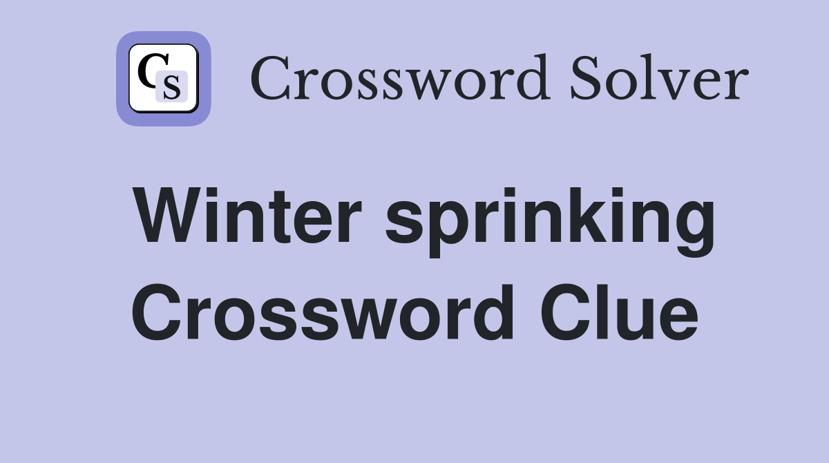 Winter sprinking Crossword Clue