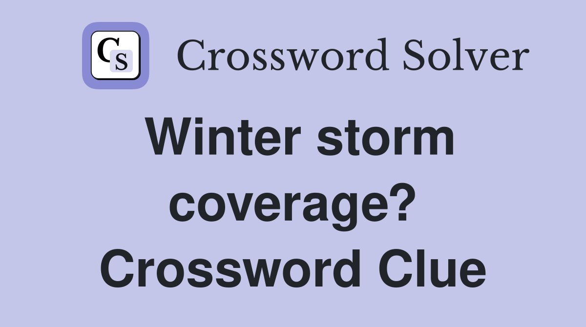 Winter storm coverage? Crossword Clue