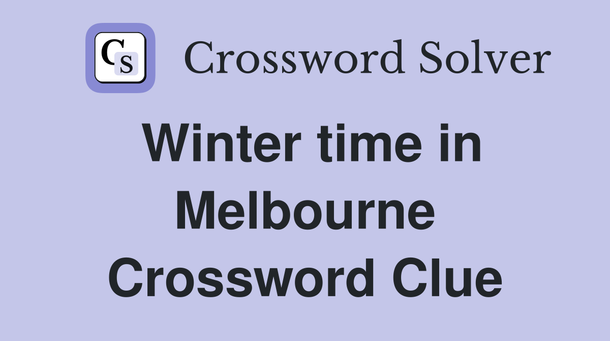 Winter time in Melbourne Crossword Clue
