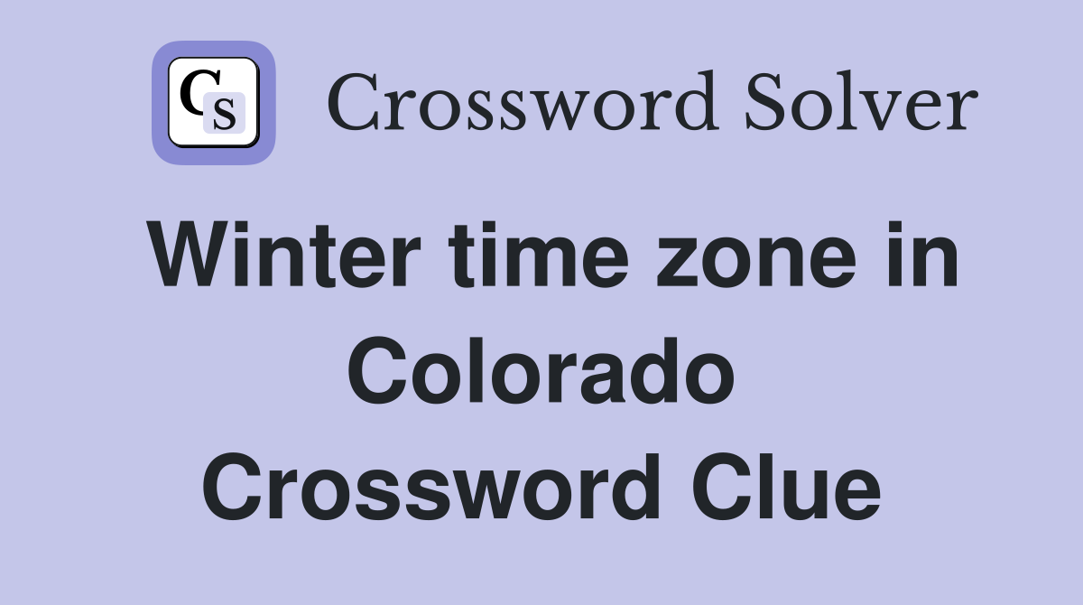 Winter time zone in Colorado Crossword Clue