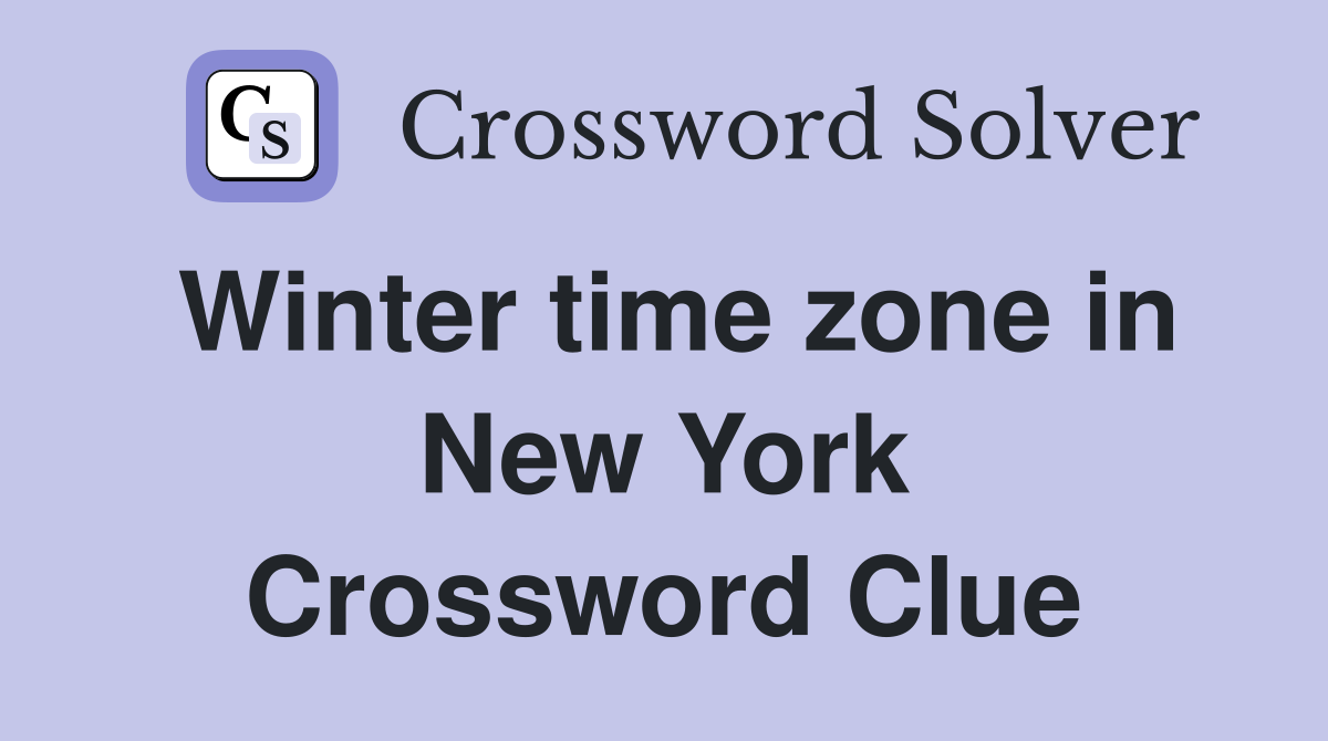 Winter time zone in New York Crossword Clue