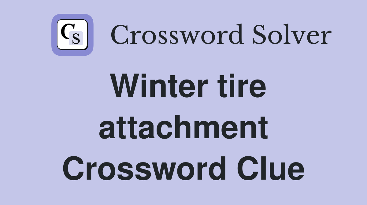 Winter tire attachment Crossword Clue