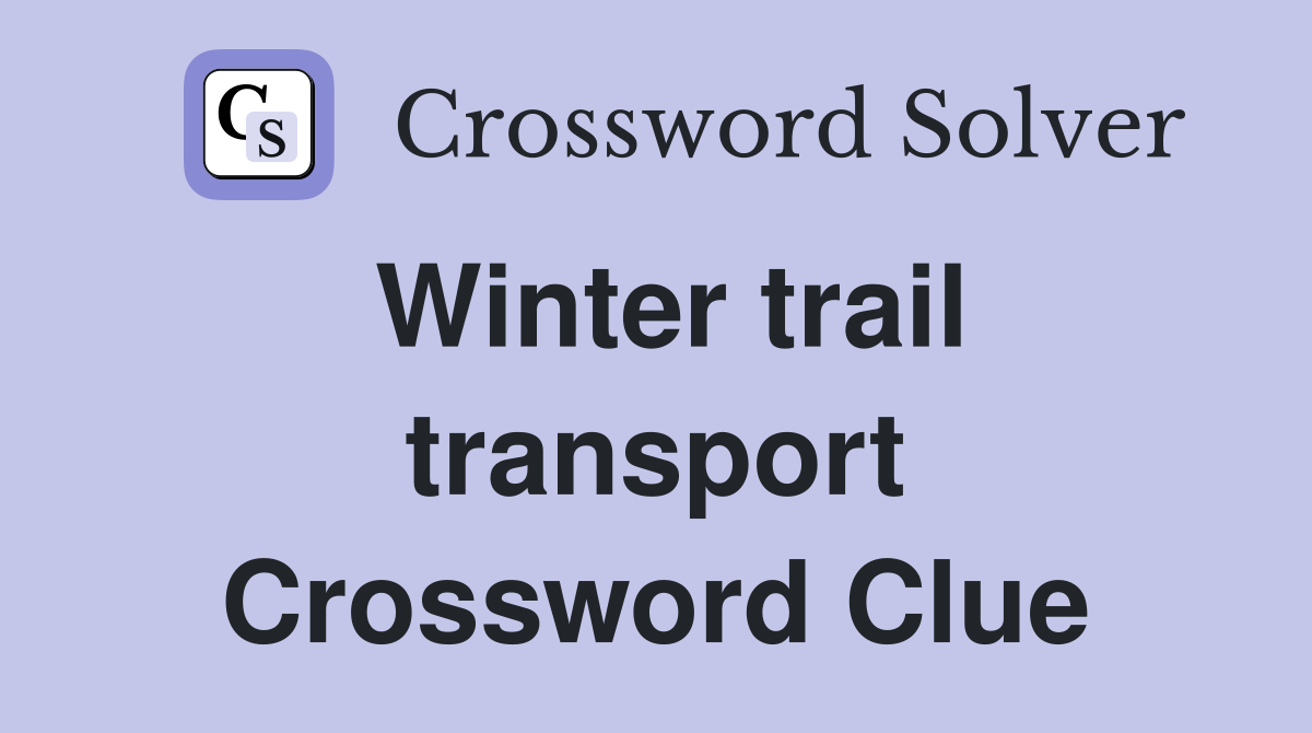 Winter trail transport Crossword Clue