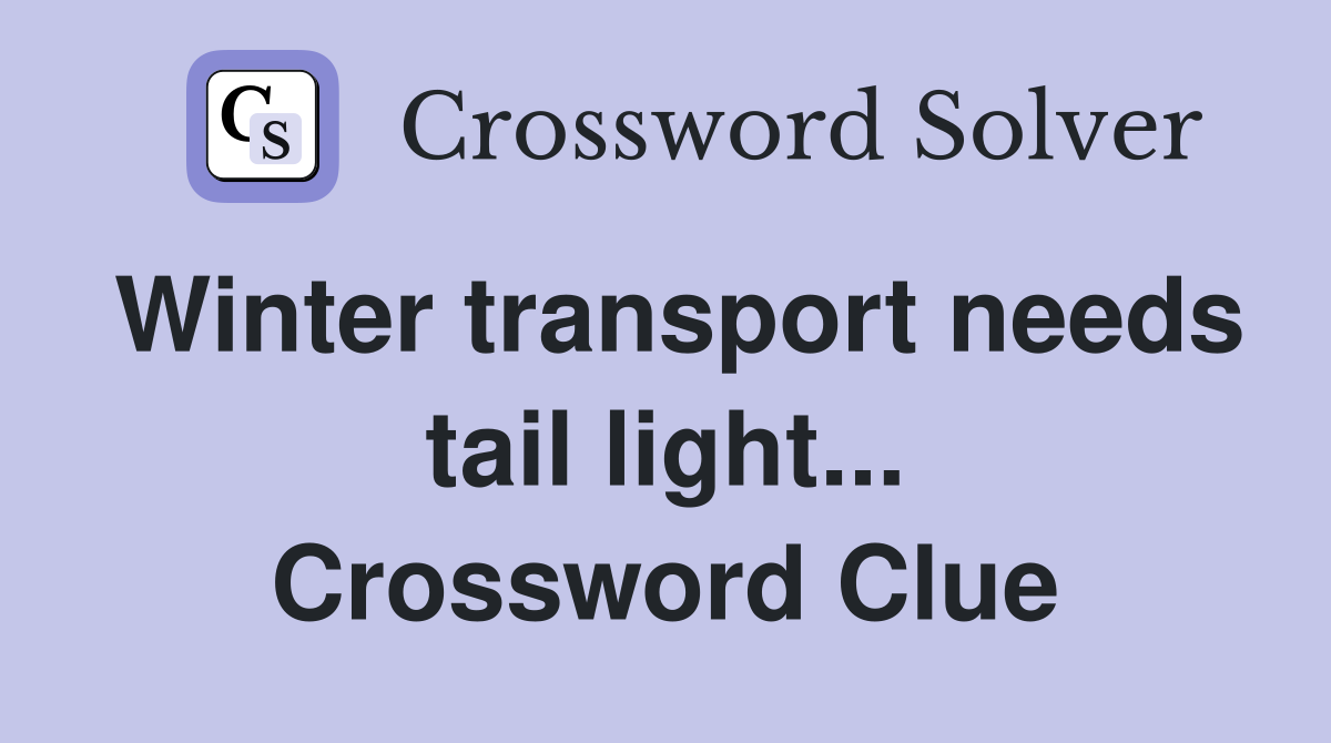 Winter transport needs tail light... Crossword Clue