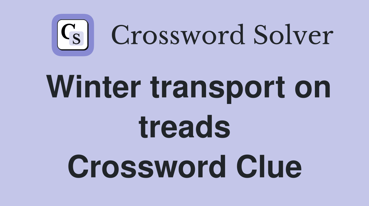 Winter transport on treads Crossword Clue