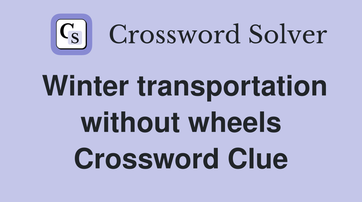Winter transportation without wheels Crossword Clue