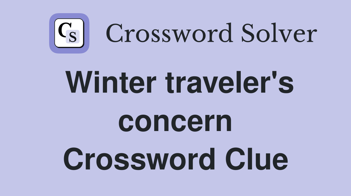 Winter traveler's concern Crossword Clue