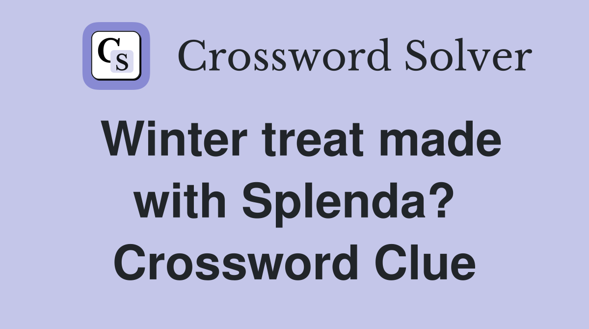 Winter treat made with Splenda? Crossword Clue