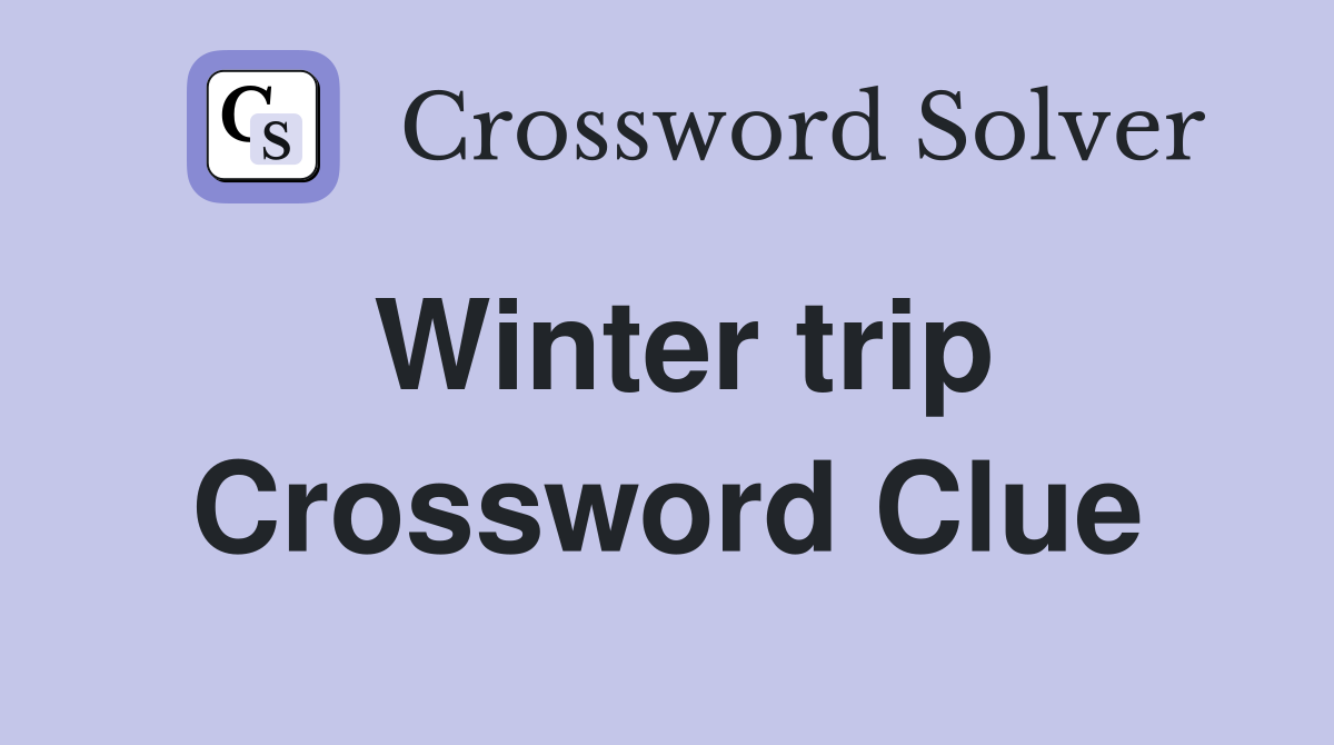 Winter trip Crossword Clue