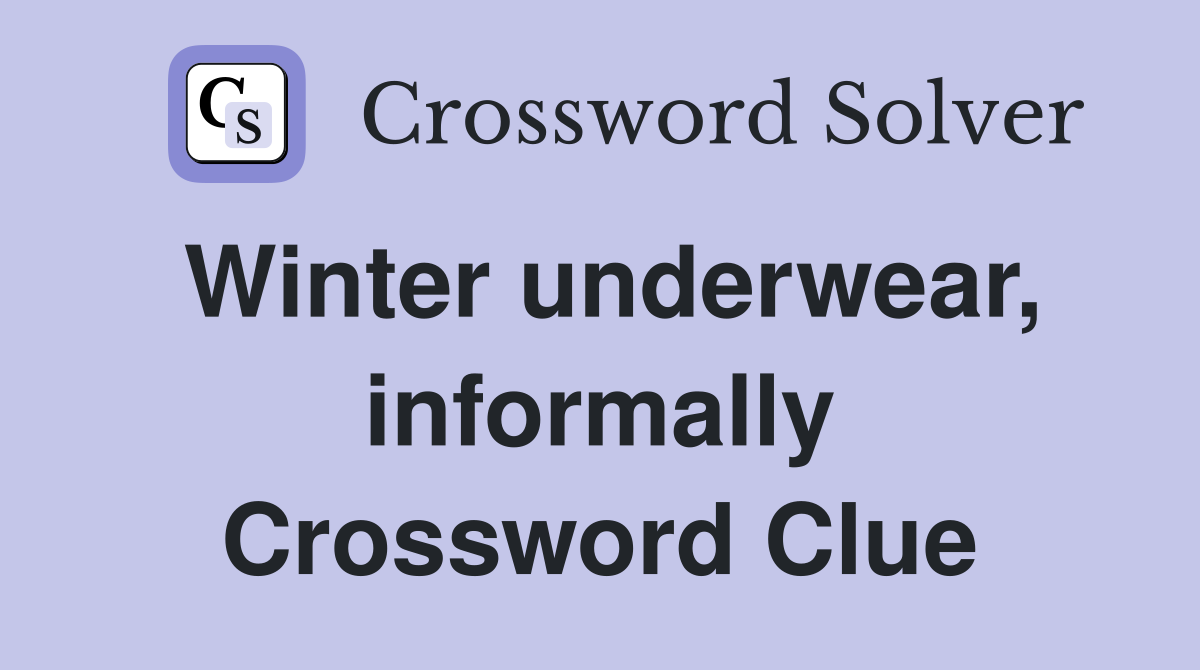 Winter underwear, informally Crossword Clue