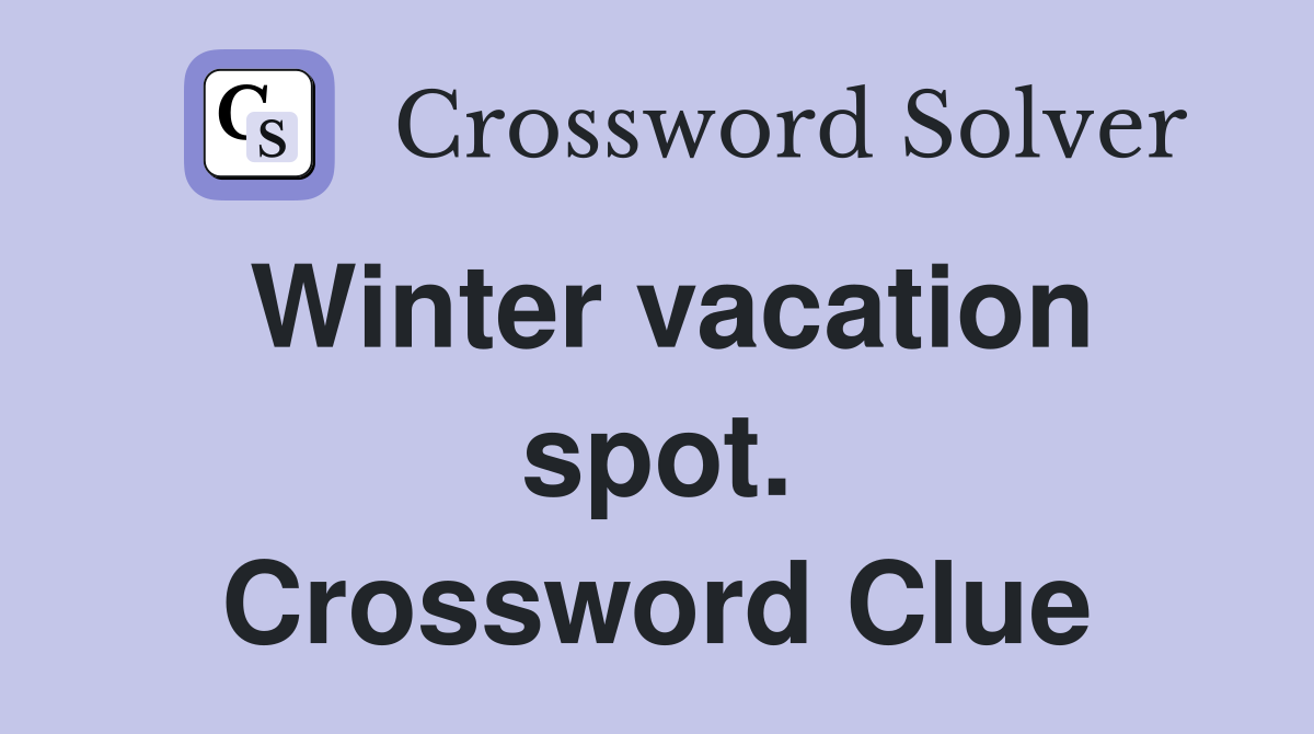 Winter vacation spot. Crossword Clue