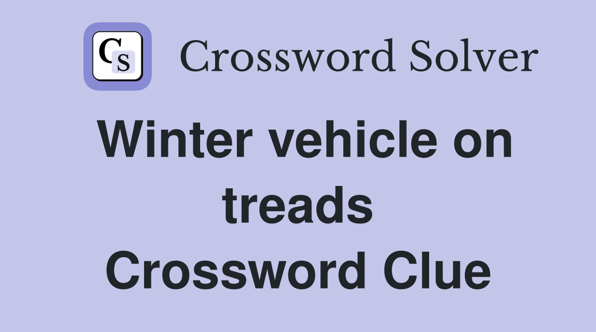 Winter vehicle on treads Crossword Clue