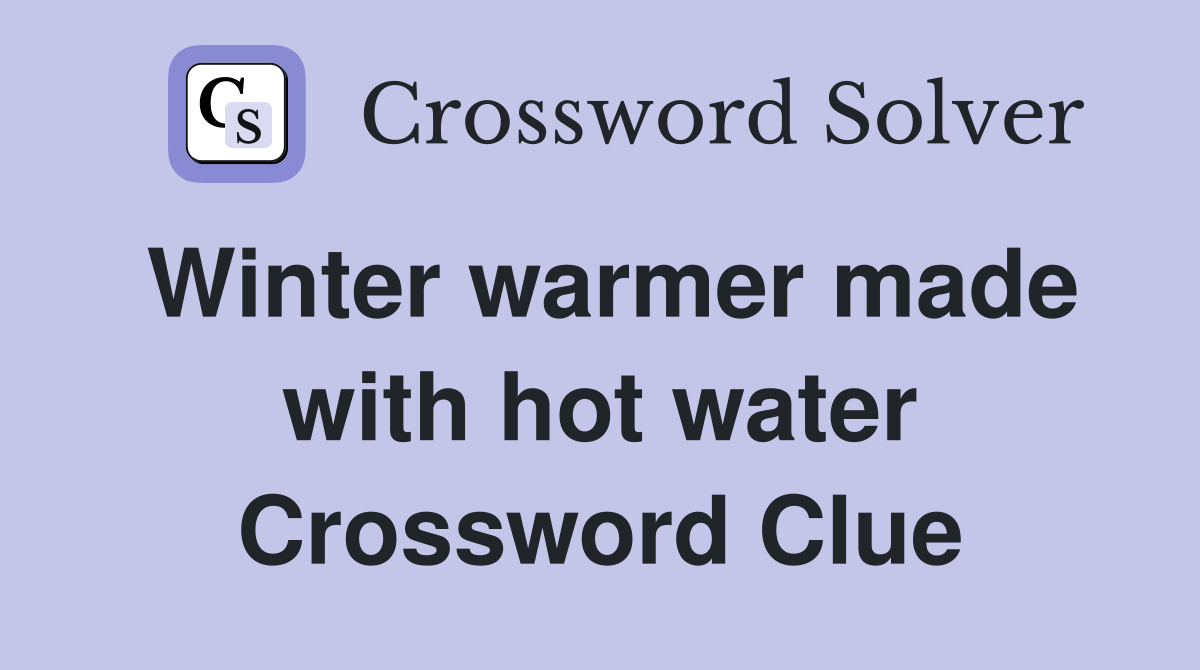 Winter warmer made with hot water Crossword Clue
