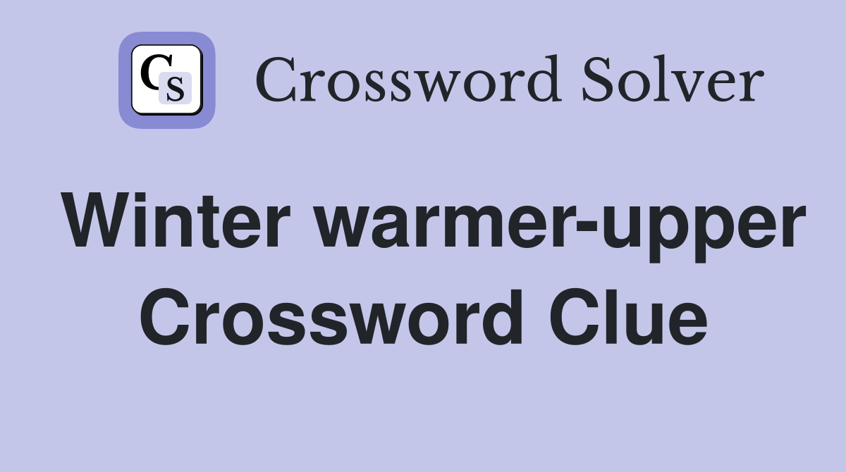 Winter warmer-upper Crossword Clue