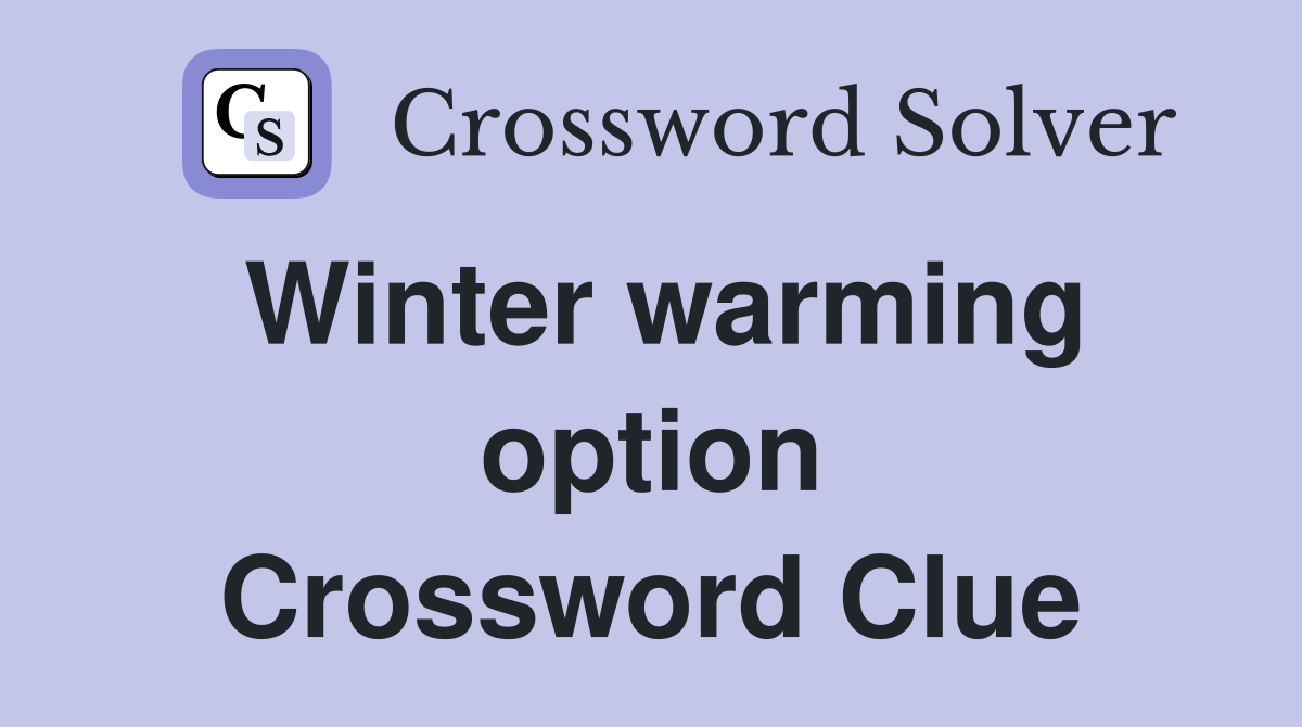 Winter warming option Crossword Clue