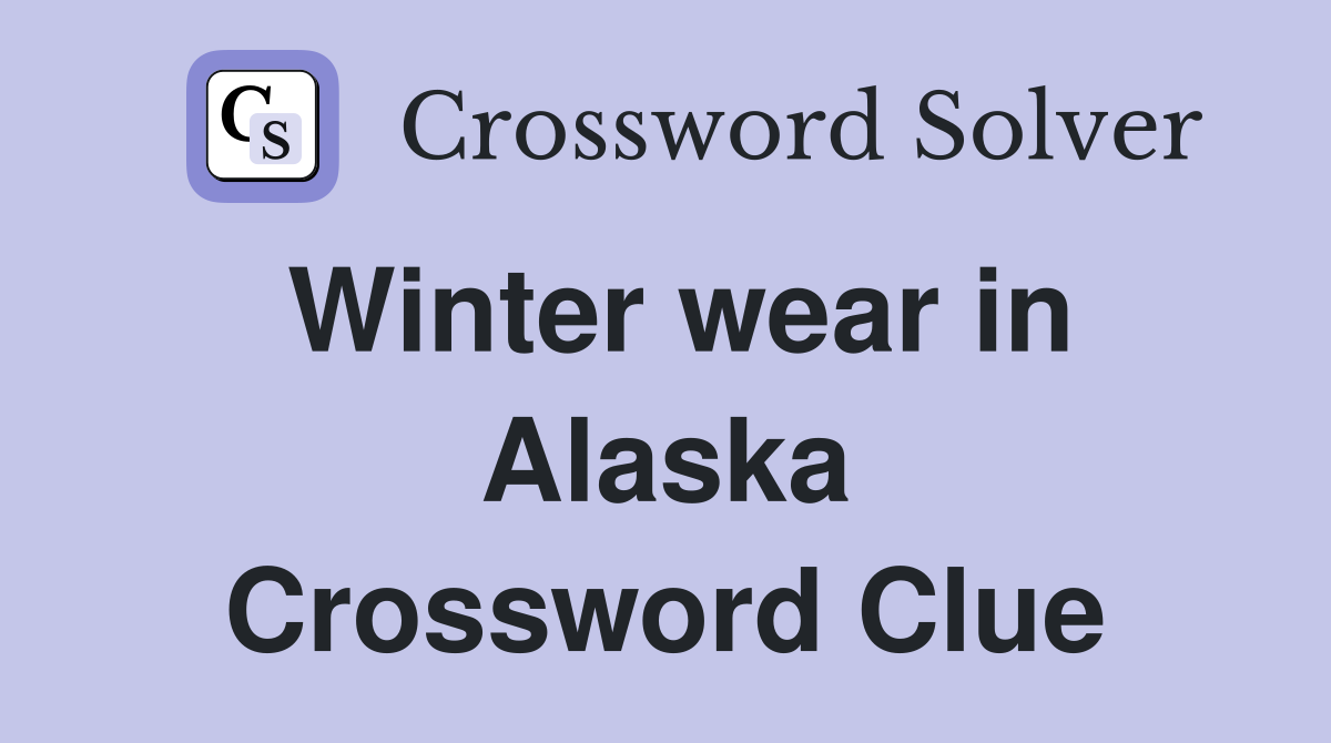 Winter wear in Alaska Crossword Clue