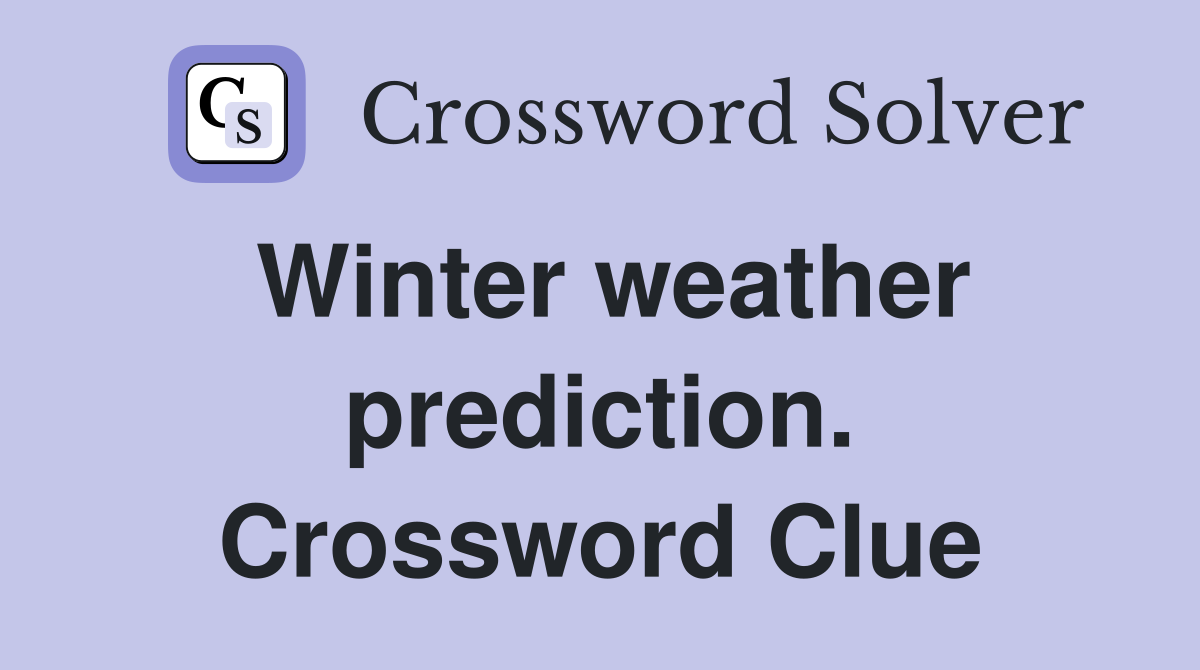 Winter weather prediction. Crossword Clue