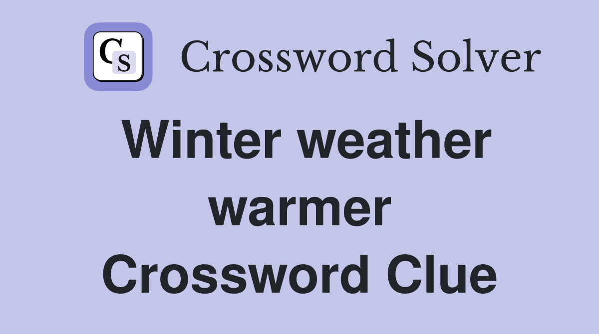 Winter weather warmer Crossword Clue