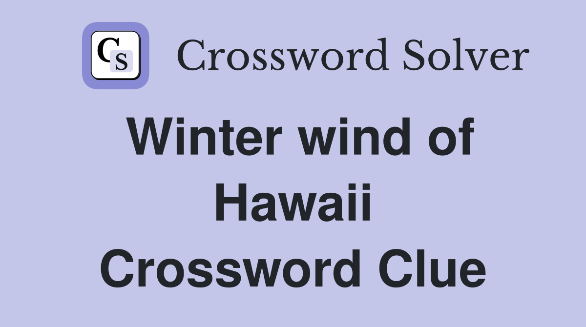 Winter wind of Hawaii Crossword Clue