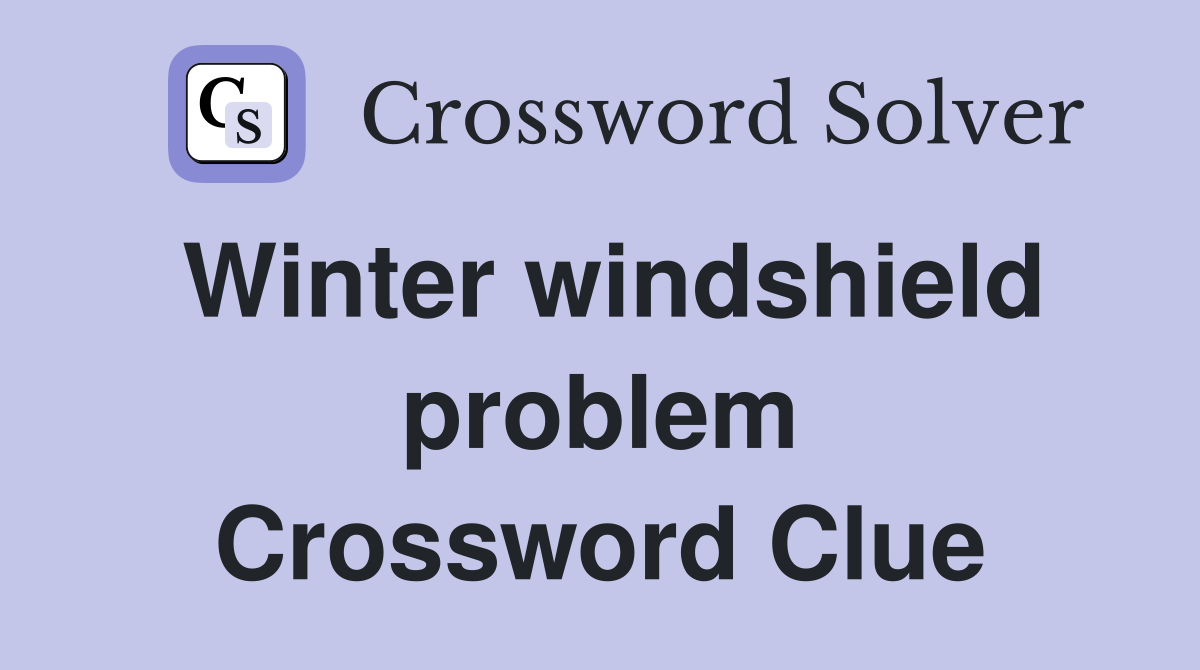 Winter windshield problem Crossword Clue