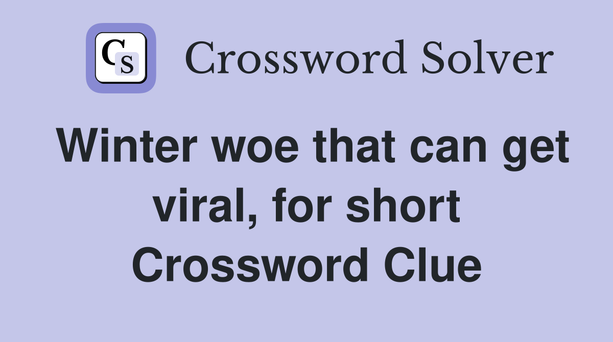 Winter woe that can get viral, for short Crossword Clue