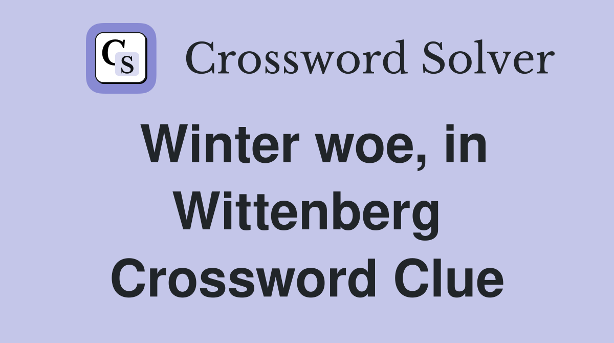 Winter woe, in Wittenberg Crossword Clue