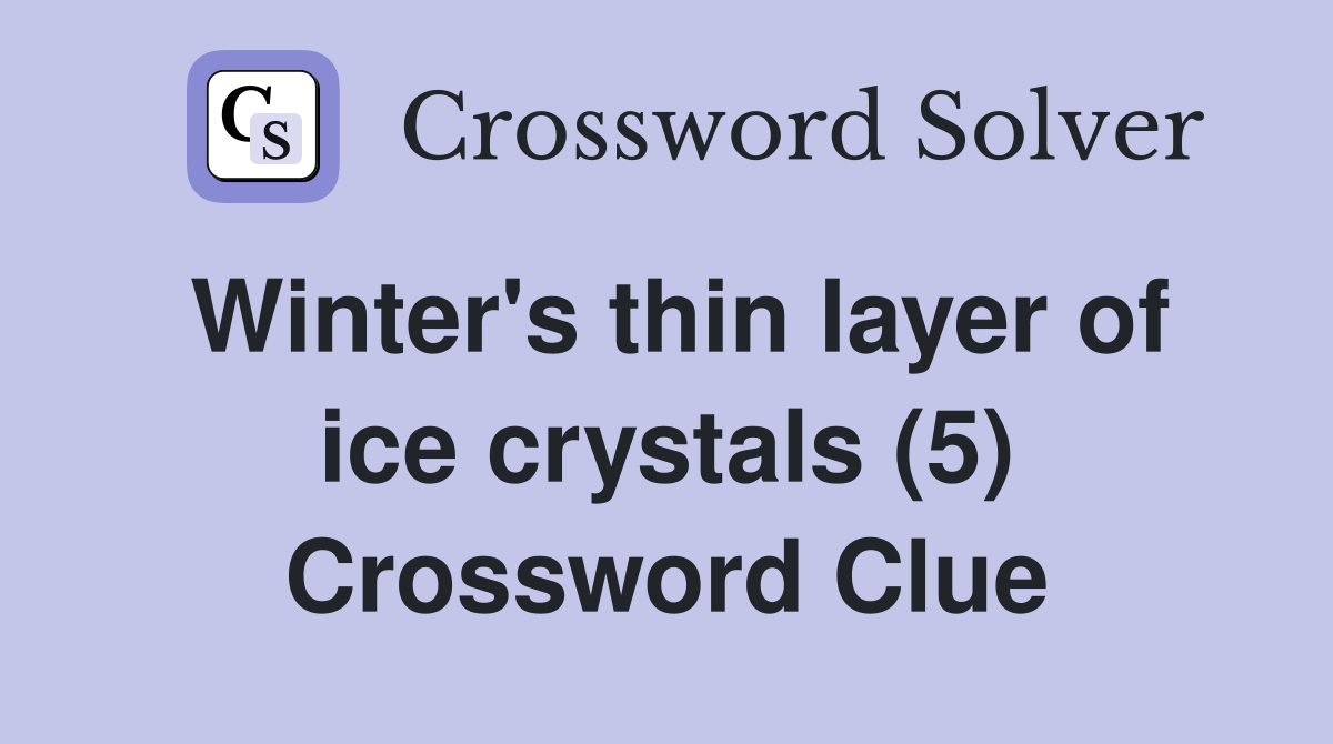 Winter's thin layer of ice crystals (5) Crossword Clue