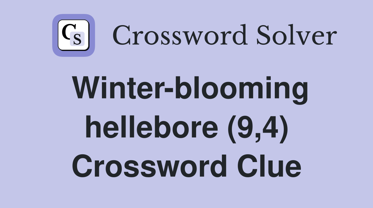 Winter-blooming hellebore (9,4) Crossword Clue